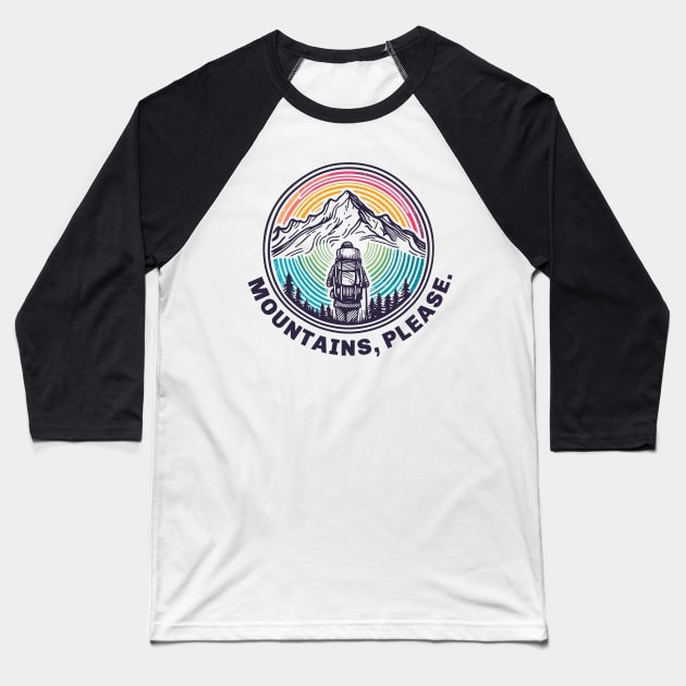 Mountains, Please! Hiking, Skiing, Snowboarding, Camping, Backpacking, Climbing, Bird-Watching, anything - as long as it’s in the Mountains, Please. Baseball T-Shirt by cloudhiker